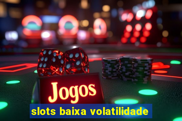 slots baixa volatilidade